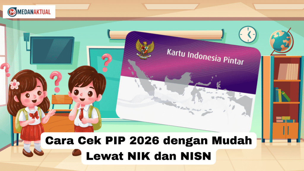 Cara Cek PIP 2026 dengan Mudah Lewat NIK dan NISN