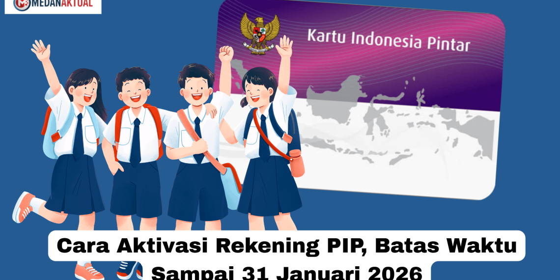 Cara Aktivasi Rekening PIP, Batas Waktu Sampai 31 Januari 2026