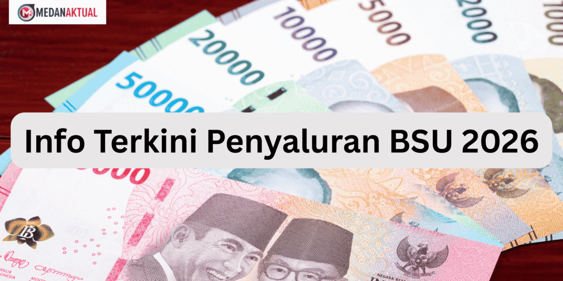 Info Terkini Penyaluran BSU 2026, Benarkah Bantuan Segera Cair?