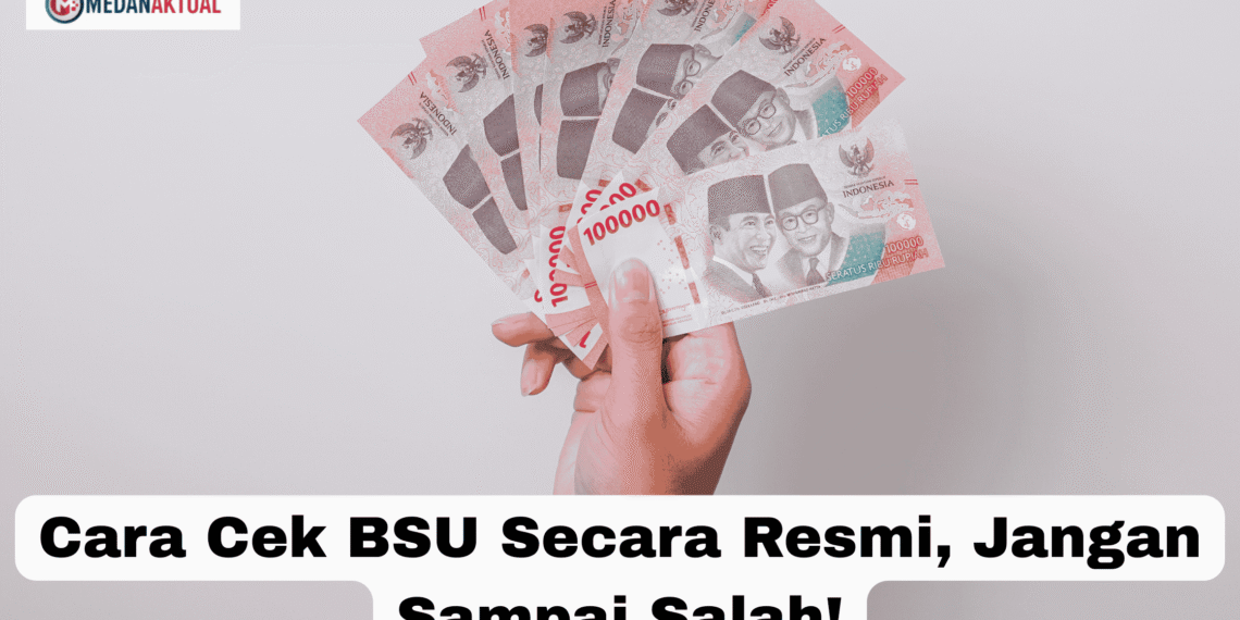 Cara Cek BSU Secara Resmi, Jangan Sampai Salah!