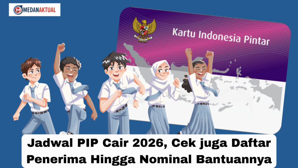 Jadwal PIP Cair 2026, Cek juga Daftar Penerima Hingga Nominal Bantuannya