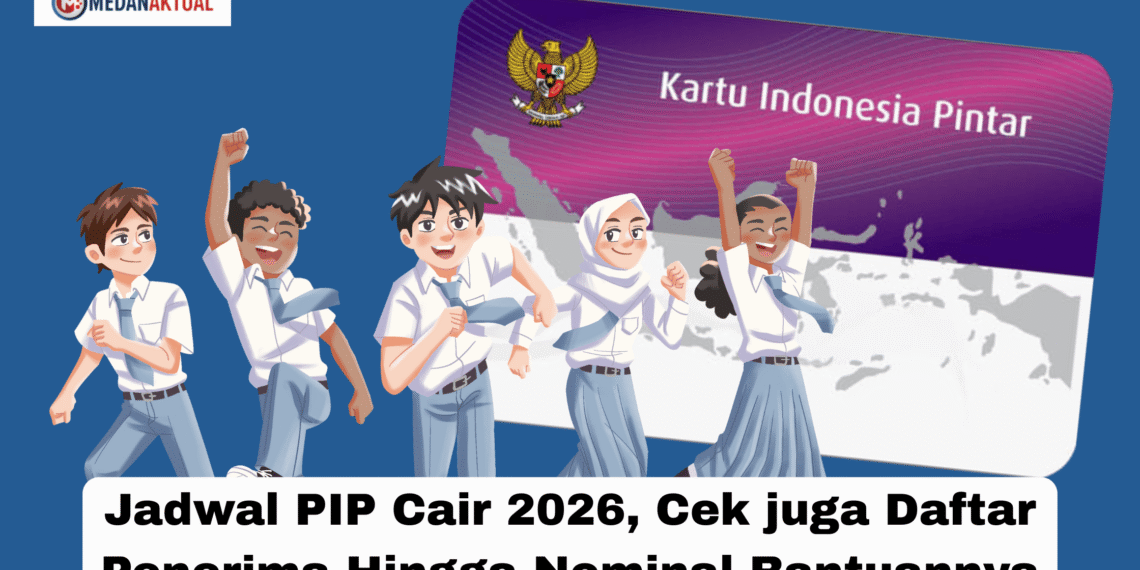 Jadwal PIP Cair 2026, Cek juga Daftar Penerima Hingga Nominal Bantuannya