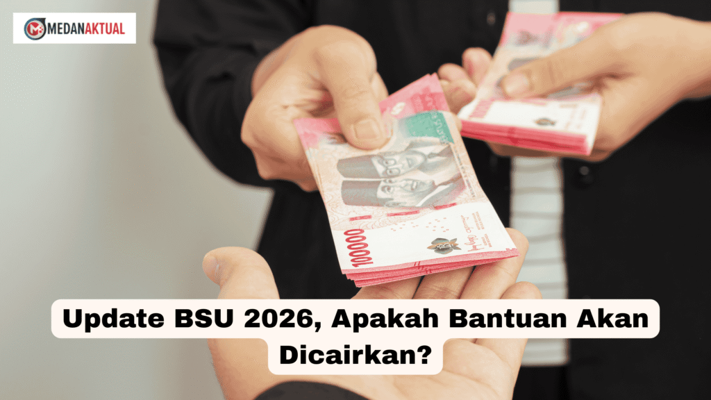 Update BSU 2026, Apakah Bantuan Akan Dicairkan?