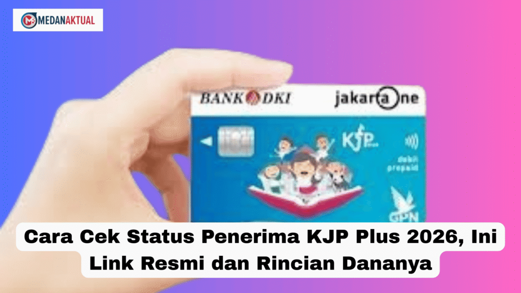 Cara Cek Status Penerima KJP Plus 2026, Ini Link Resmi dan Rincian Dananya