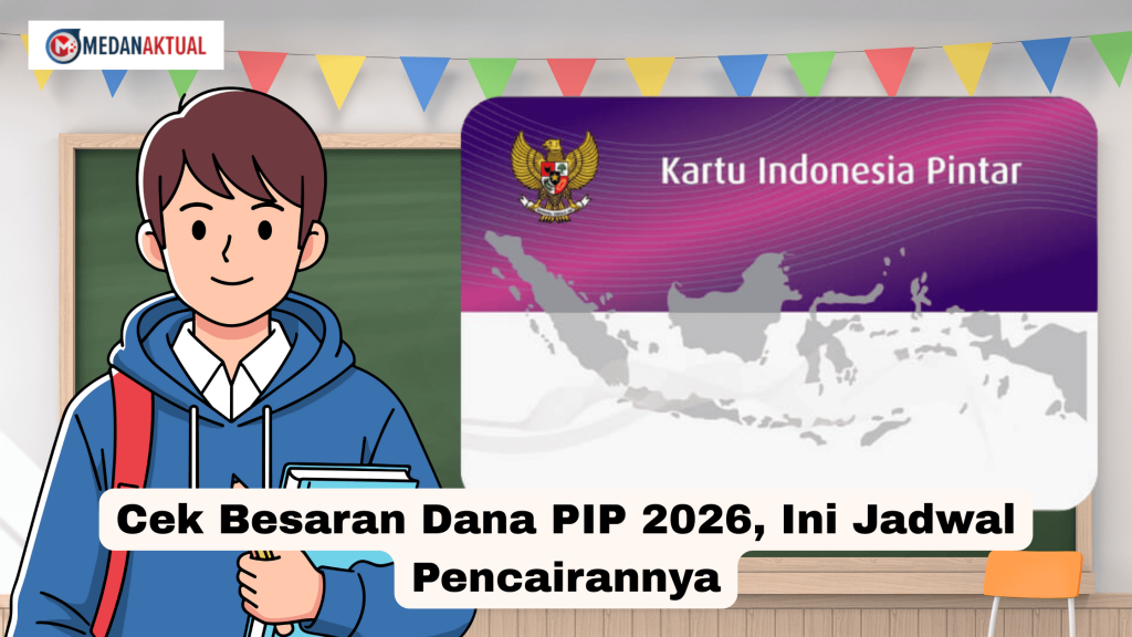 Cek Besaran Dana PIP 2026, Ini Jadwal Pencairannya