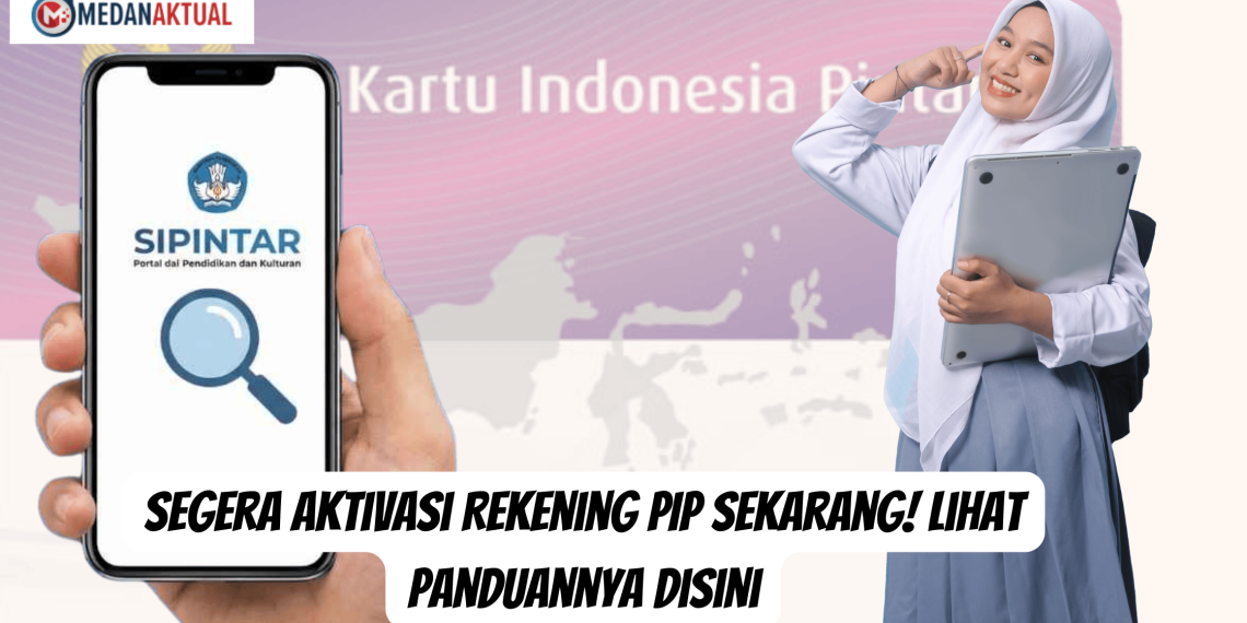 Segera Aktivasi Rekening PIP Sekarang! Lihat Panduannya Disini
