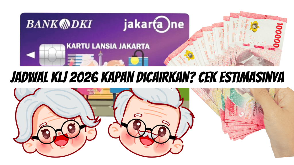 Jadwal KLJ 2026 Kapan Dicairkan? Cek Estimasinya