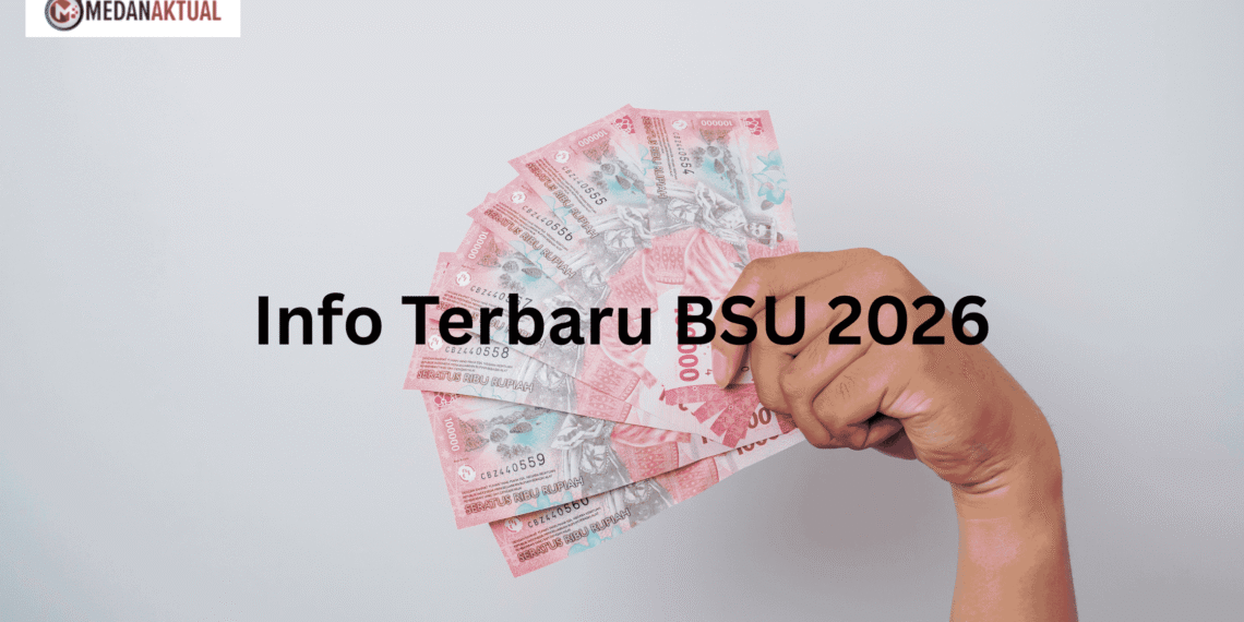 Update BSU 2026: Cek Fakta Terbarunya