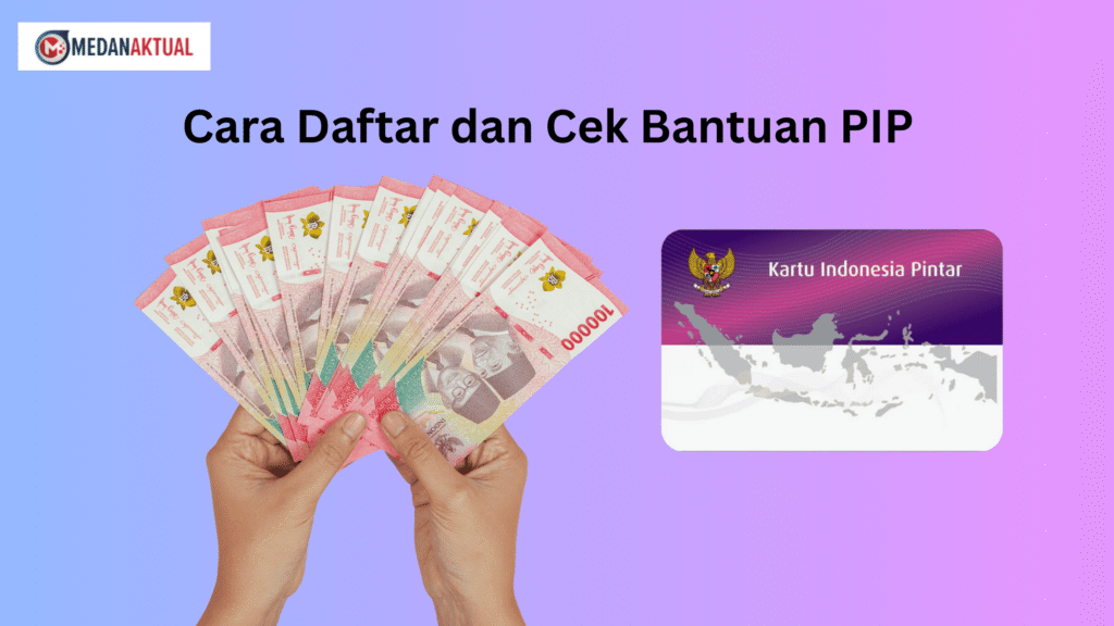Cara Daftar dan Cek Bantuan PIP 2026, Simak Panduannya