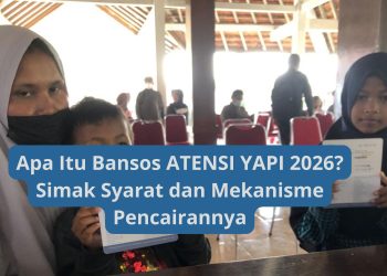 Apa Itu Bansos ATENSI YAPI 2026? Simak Syarat dan Mekanisme Pencairannya