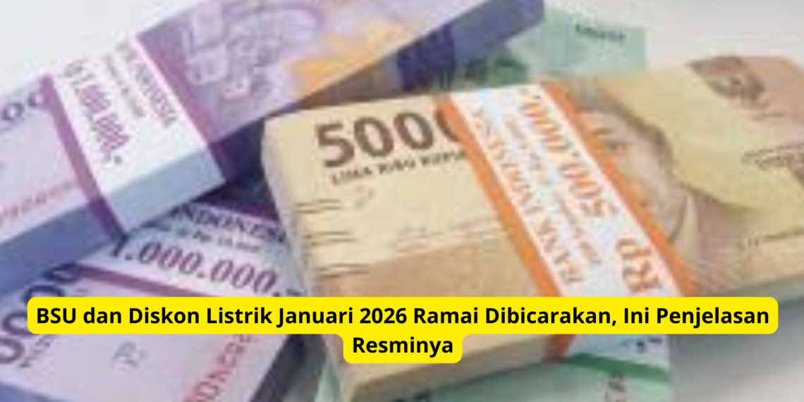 BSU dan Diskon Listrik Januari 2026 Ramai Dibicarakan, Ini Penjelasan Resminya