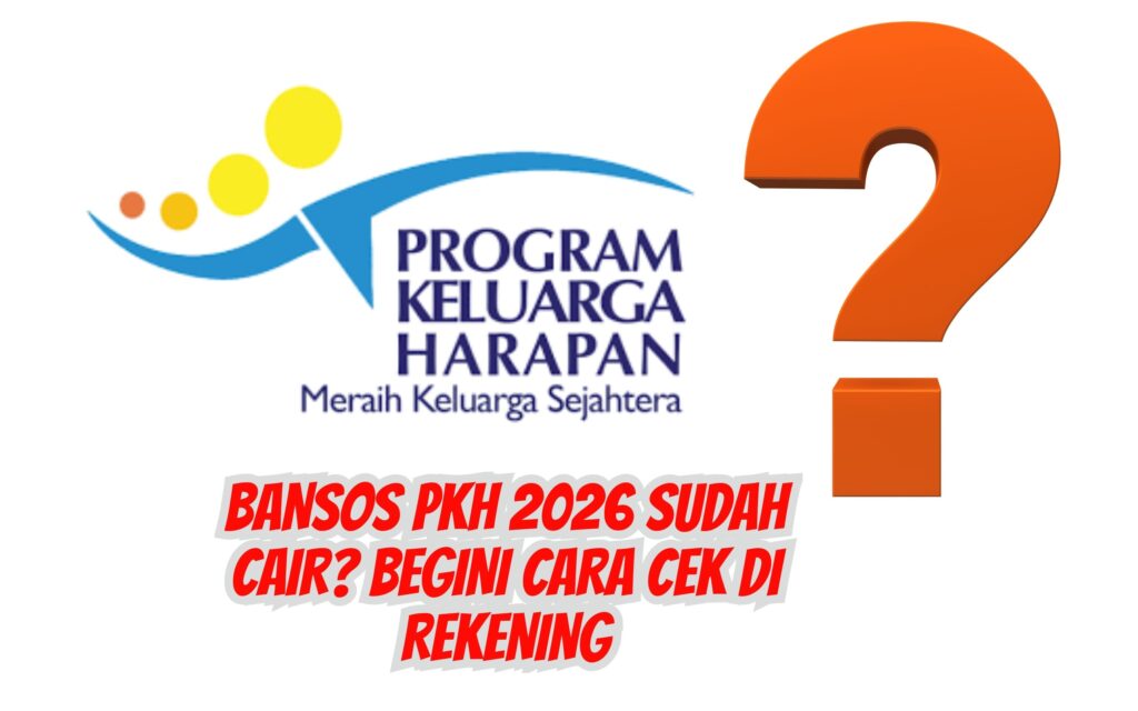 Bansos PKH 2026 Sudah Cair Begini Cara Cek di Rekening