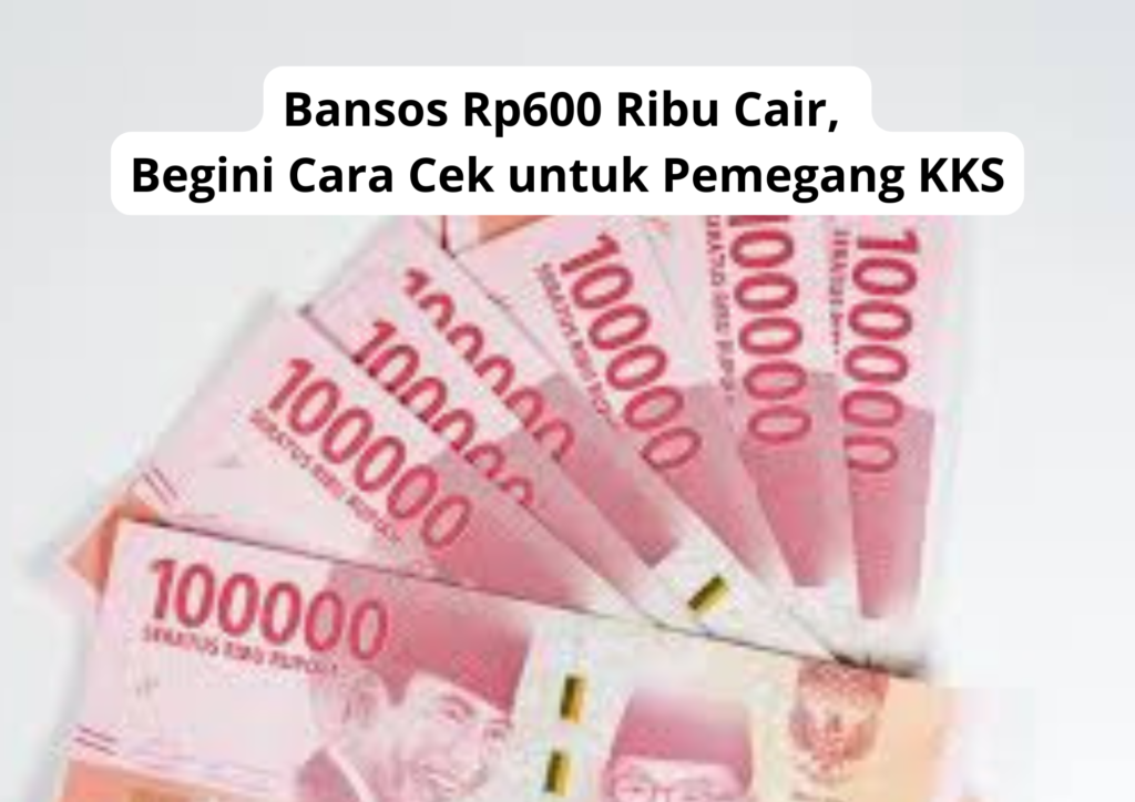Bansos Rp600 Ribu Cair, Begini Cara Cek untuk Pemegang KKS