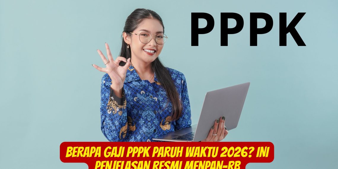 Berapa Gaji PPPK Paruh Waktu 2026 Ini Penjelasan Resmi MenPAN-RB