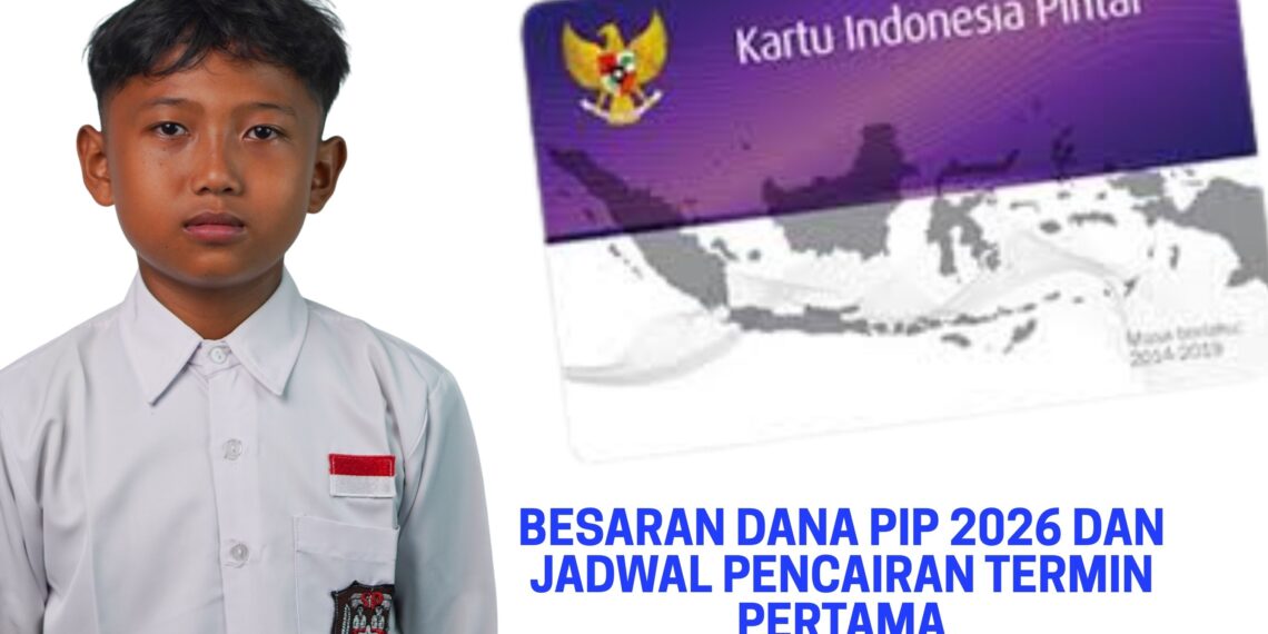 Besaran Dana PIP 2026 dan Jadwal Pencairan Termin Pertama