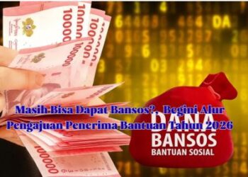 Masih Bisa Dapat Bansos?,  Begini Alur Pengajuan Penerima Bantuan Tahun 2026