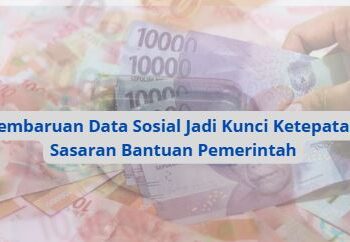 Pembaruan Data Sosial Jadi Kunci Ketepatan Sasaran Bantuan Pemerintah