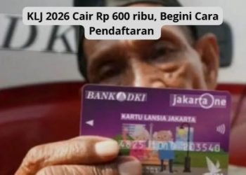 KLJ 2026 Cair Rp 600 ribu, Begini Cara Pendaftaran