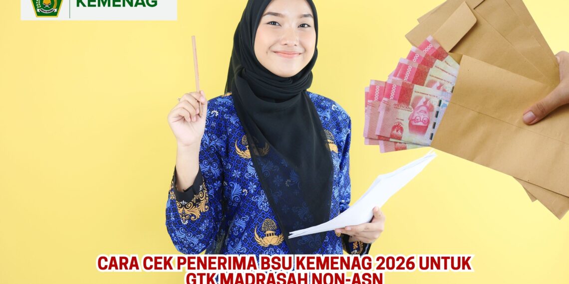 Cara Cek Penerima BSU Kemenag 2026 untuk GTK Madrasah Non-ASN
