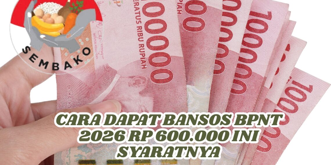 Cara Dapat Bansos BPNT 2026 Rp 600.000 Ini Syaratnya