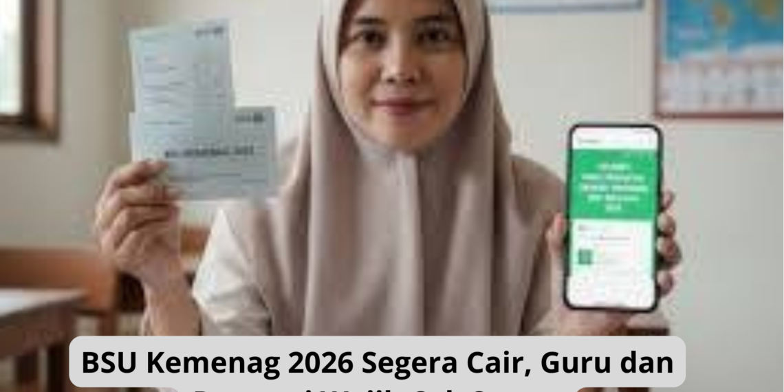 BSU Kemenag 2026 Segera Cair, Guru dan Pegawai Wajib Cek Status