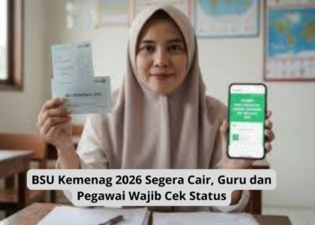 BSU Kemenag 2026 Segera Cair, Guru dan Pegawai Wajib Cek Status