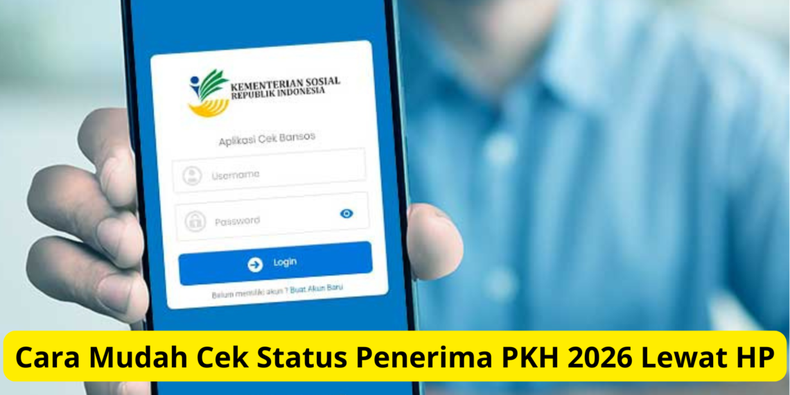 Cara Mudah Cek Status Penerima PKH 2026 Lewat HP
