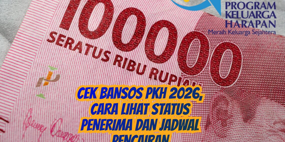 Cek Bansos PKH 2026, Cara Lihat Status Penerima dan Jadwal Pencairan
