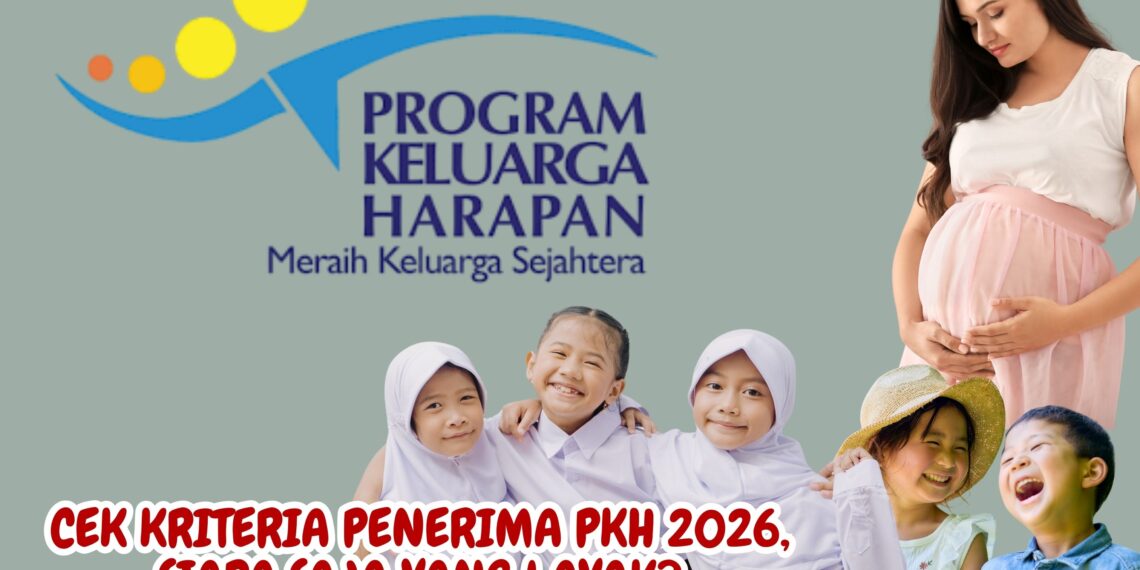 Cek Kriteria Penerima PKH 2026, Siapa Saja yang Layak