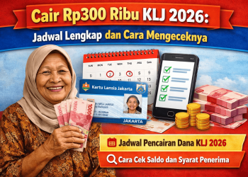 Cair Rp300 Ribu KLJ 2026: Jadwal Lengkap dan Cara Mengeceknya