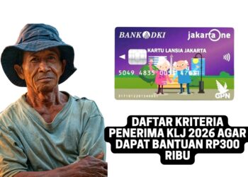 Daftar Kriteria Penerima KLJ 2026 Agar Dapat Bantuan Rp300 Ribu