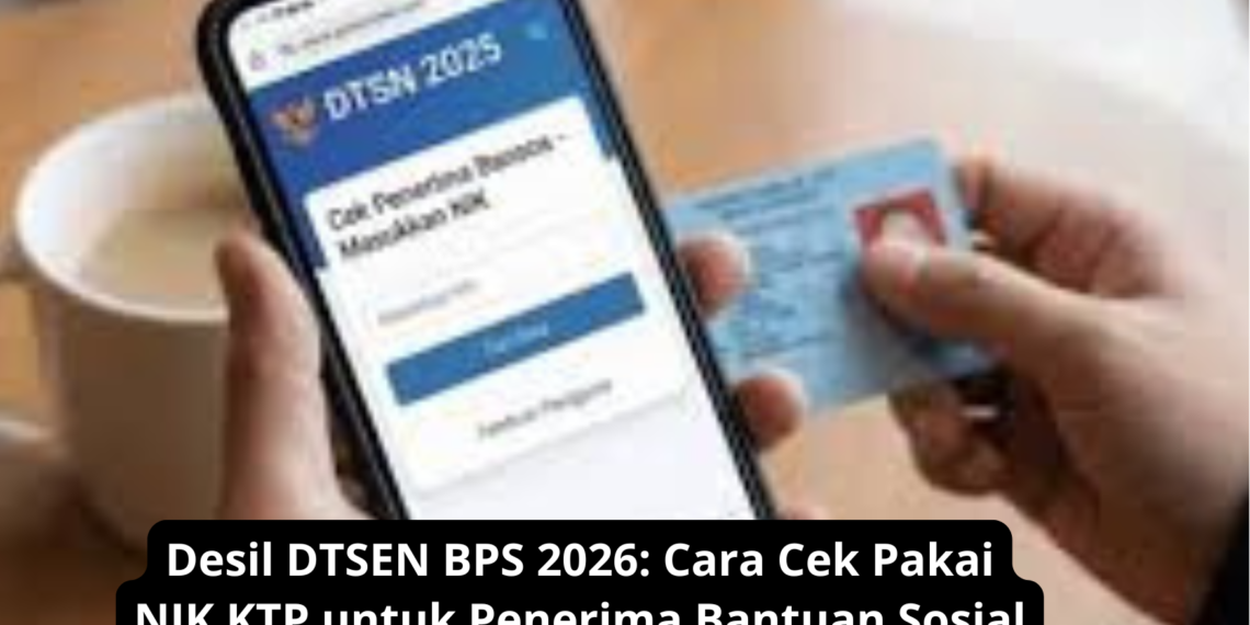 Desil DTSEN BPS 2026: Cara Cek Pakai NIK KTP untuk Penerima Bantuan Sosial