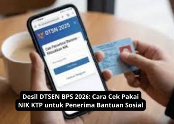 Desil DTSEN BPS 2026: Cara Cek Pakai NIK KTP untuk Penerima Bantuan Sosial
