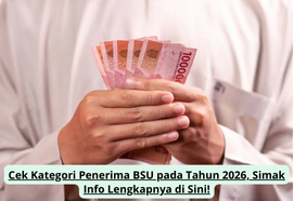Cek Kategori Penerima BSU pada Tahun 2026, Simak Info Lengkapnya di Sini!