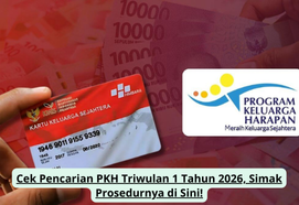 Cek Pencarian PKH Triwulan 1 Tahun 2026, Simak Prosedurnya di Sini!