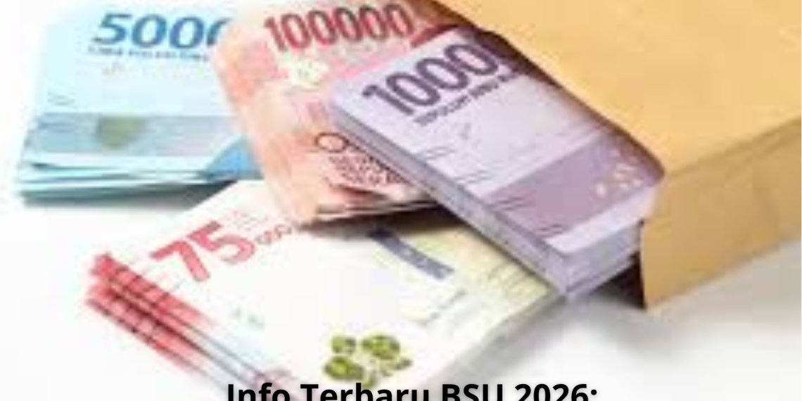 Info Terbaru BSU 2026: Syarat Penerima dan Cara Cek Secara Resmi