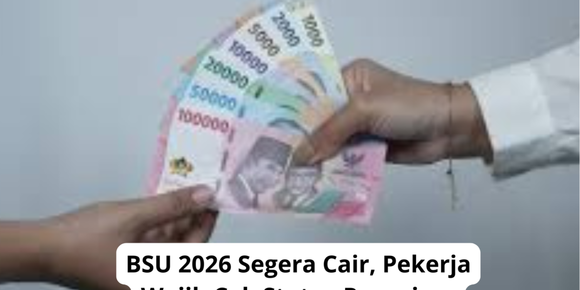 BSU 2026 Segera Cair, Pekerja Wajib Cek Status Penerima