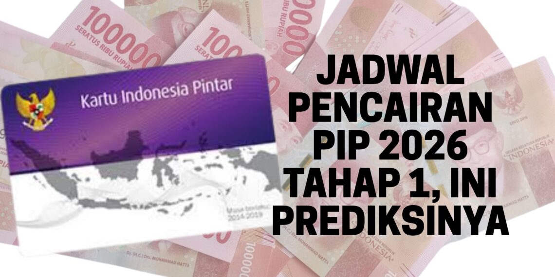Jadwal Pencairan PIP 2026 Tahap 1, Ini Prediksinya