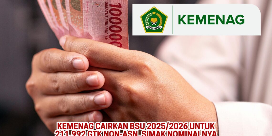 Kemenag Cairkan BSU 20252026 untuk 211.992 GTK Non-ASN, Simak Nominalnya
