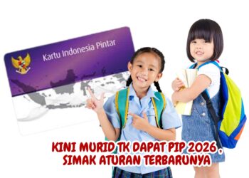 Kini Murid TK Dapat PIP 2026 , Simak Aturan Terbarunya