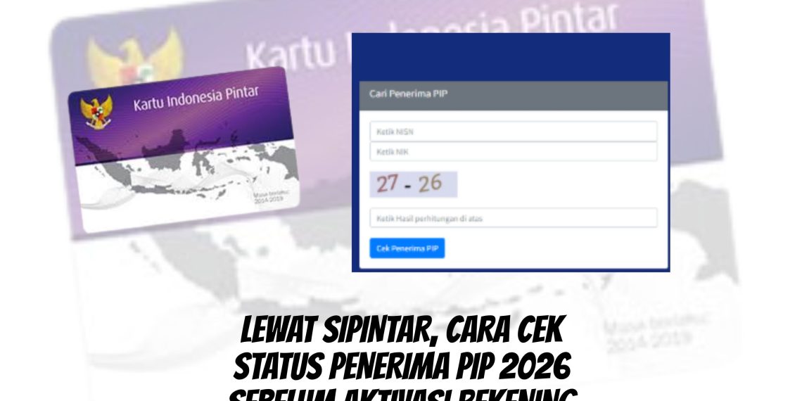 Lewat SIPINTAR, Cara Cek Status Penerima PIP 2026 Sebelum Aktivasi Rekening