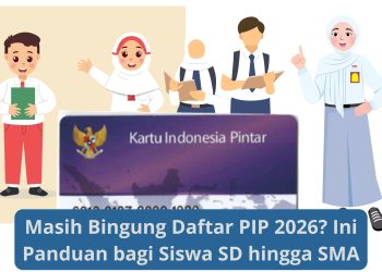 Masih Bingung Daftar PIP 2026 Ini Panduan bagi Siswa SD hingga SMA