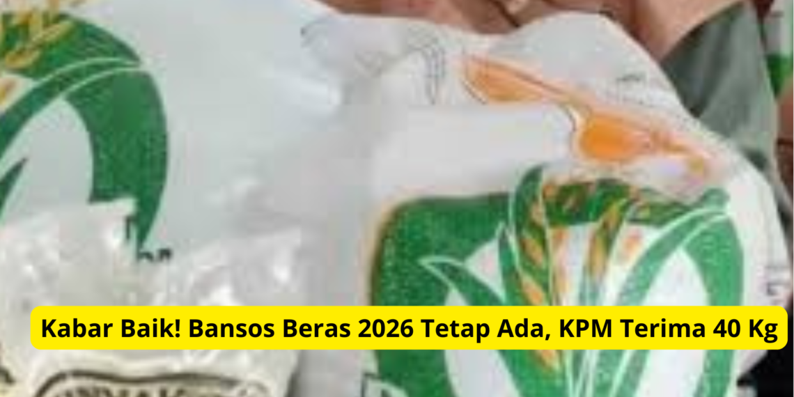 Kabar Baik! Bansos Beras 2026 Tetap Ada, KPM Terima 40 Kg