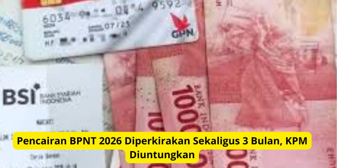 Pencairan BPNT 2026 Diperkirakan Sekaligus 3 Bulan, KPM Diuntungkan