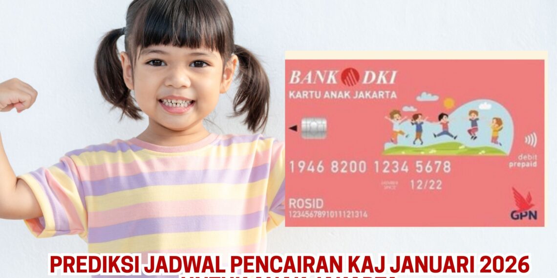 Prediksi Jadwal Pencairan KAJ Januari 2026 Untuk Anak Jakarta