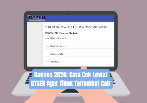 Bansos 2026: Cara Cek Lewat DTSEN Agar Tidak Terlambat Cair