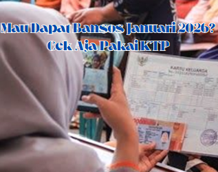 Mau Dapat Bansos Januari 2026? Cek Aja Pakai KTP