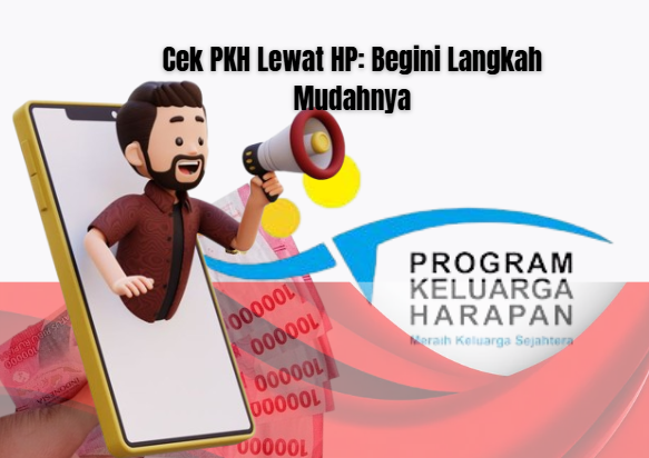 Cek PKH Lewat HP: Begini Langkah Mudahnya
