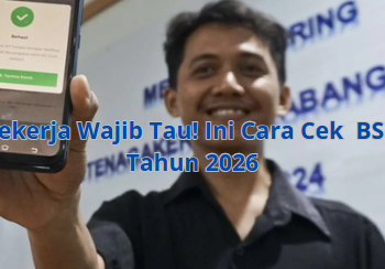 Pekerja Wajib Tau! Ini Cara Cek  BSU Tahun 2026