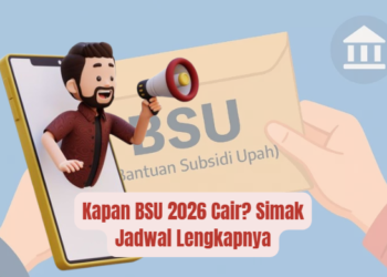 Kapan BSU 2026 Cair? Simak Jadwal Lengkapnya